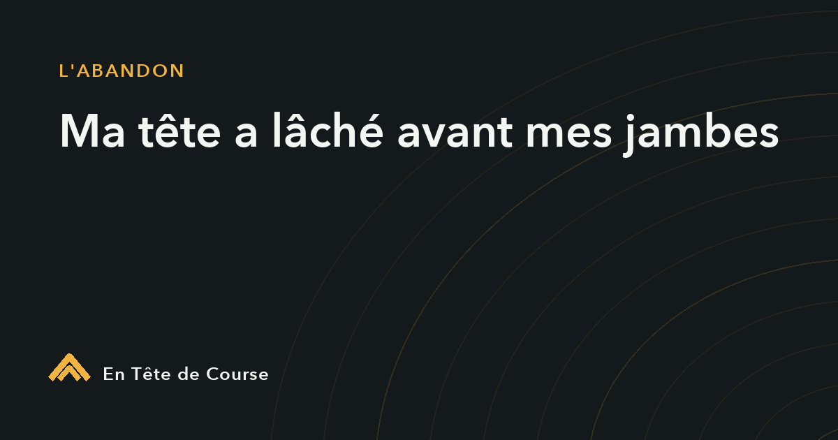 « Ma tête a lâché avant mes jambes » : le mécanisme du renoncement