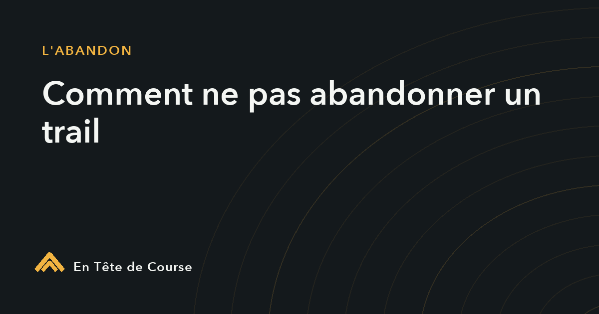 Comment ne pas abandonner un trail : le protocole des 3 ravitos
