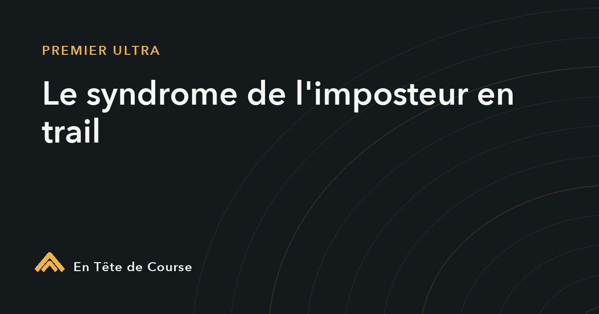 Syndrome de l'imposteur en trail : « ce n'est pas pour moi »