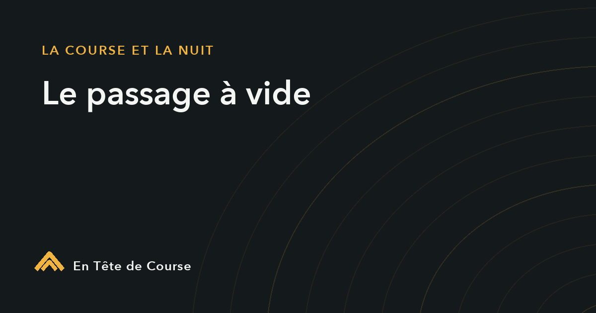 Passage à vide en trail : traverser le creux de la nuit